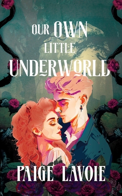 Our Own Little Underworld - Lavoie, Paige