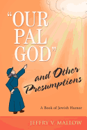 Our Pal, God and Other Presumptions: A Book of Jewish Humor - Mallow, Jeffry V