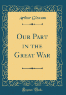 Our Part in the Great War (Classic Reprint)