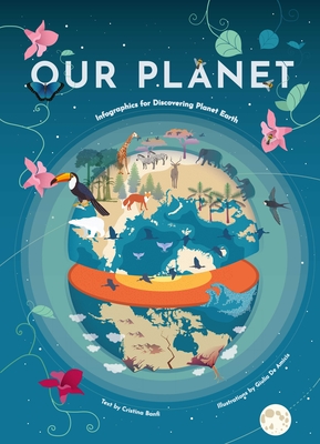 Our Planet: Infographics for Discovering Planet Earth (Geography Earth Facts for Kids, Nature & How It Works, Earth Sciences, Earth Book for Kids) - Banfi, Cristina