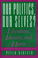 Our Politics, Our Selves?: Liberalism, Identity, and Harm - Digeser, Peter