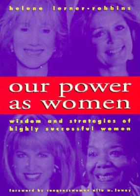 Our Power as Women: The Wisdom and Strategies of Highly Successful Women - Lerner-Robbins, Helene