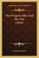 Our Progress Idea And The War (1916)