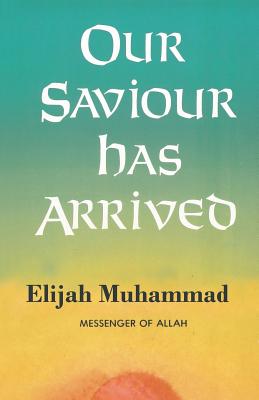 Our Saviour Has Arrived - Muhammad, Elijah