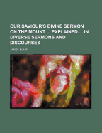 Our Saviour's Divine Sermon on the Mount ... Explained ... in Diverse Sermons and Discourses