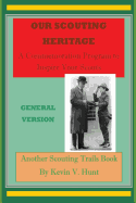 Our Scouting Heritage - General Version: A Commemoration Program to Inspire Your Scouts
