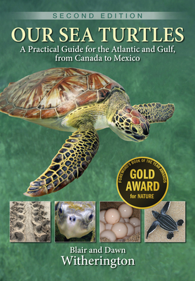 Our Sea Turtles: A Practical Guide for the Atlantic and Gulf, from Canada to Mexico - Witherington, Blair, and Witherington, Dawn