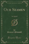 Our Seamen: An Appeal (Classic Reprint)