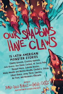 Our Shadows Have Claws: 15 Latin American Monster Stories - Mndez, Yamile Saied, and Ortiz, Amparo