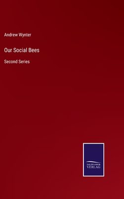 Our Social Bees: Second Series - Wynter, Andrew