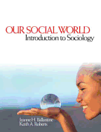 Our Social World: Introduction to Sociology - Ballantine, Jeanne H (Editor), and Roberts, Keith A (Editor)