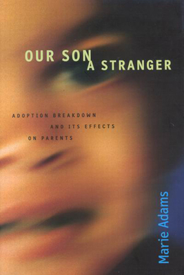 Our Son, a Stranger: Adoption Breakdown and Its Effects on Parents - Adams, Marie