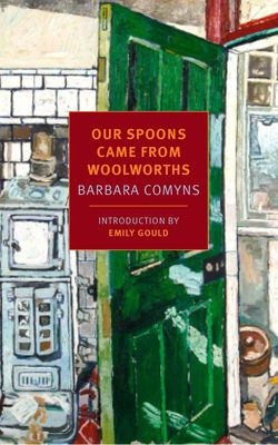 Our Spoons Came from Woolworths - Comyns, Barbara, and Gould, Emily (Introduction by)