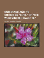 Our Stage and Its Critics by E.F.S. of the Westminster Gazette