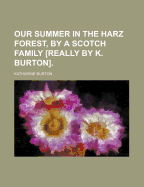 Our Summer in the Harz Forest, by a Scotch Family [Really by K. Burton]