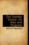 Our Sunday School: Its Rise and Progress