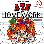 Our Teacher Ate Our Homework!: A Hilarious Teacher Tribute - Fun for the Entire Class!