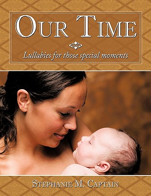 Our Time: Lullabies for Those Special Moments - Captain, Stephanie M