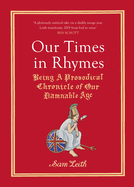 Our Times in Rhymes: Being a Prosodical Chronicle of Our Damnable Age