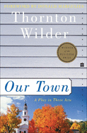 Our Town: A Play in Three Acts
