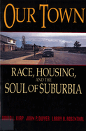 Our Town: Race, Housing, and the Soul of Suburbia