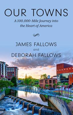 Our Towns: A 100,000-Mile Journey Into the Heart of America - Fallows, James M, and Fallows, Deborah