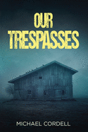 Our Trespasses: A Paranormal Thriller