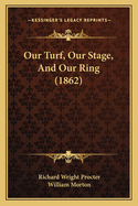 Our Turf, Our Stage, And Our Ring (1862)