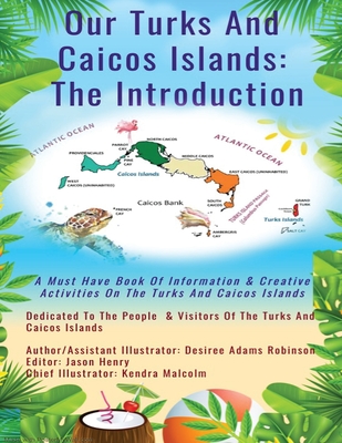 Our Turks and Caicos Islands: The Introduction - Adams Robinson, Desiree, and Henry, Jason (Editor)