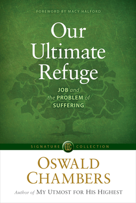 Our Ultimate Refuge: Job and the Problem of Suffering - Chambers, Oswald, and Halford, Macy (Foreword by)