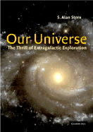 Our Universe: The Thrill of Extragalactic Exploration as Told by Leading Experts - Stern, Alan (Editor)