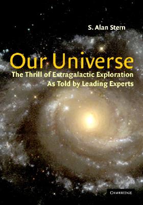 Our Universe: The Thrill of Extragalactic Exploration - Stern, Alan (Editor)