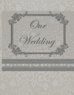 Our Wedding: Everything you need to help you plan the perfect wedding, paperback, matte cover, color interior, silver with flourish title frame