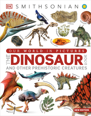 Our World in Pictures the Dinosaur Book: And Other Prehistoric Creatures - DK