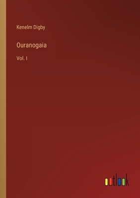 Ouranogaia: Vol. I - Digby, Kenelm