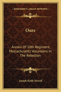 Ours: Annals of 10th Regiment, Massachusetts Volunteers in the Rebellion