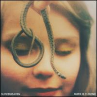 Ours Is Chrome - Superheaven