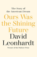 Ours Was the Shining Future: The Story of the American Dream