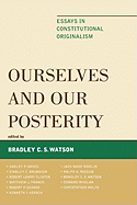 Ourselves and Our Posterity: Essays in Constitutional Originalism