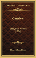 Ourselves: Essays on Women (1884)