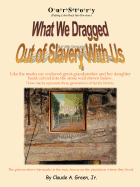 Ourstory: Putting Color Back Into His-Story: What We Dragged Out of Slavery