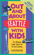 Out and about Seattle with Kids: The Ultimate Family Guide for Fun and Learning - Bergman, Ann, and Bergman, Amy, and Dunnewind, Stephanie