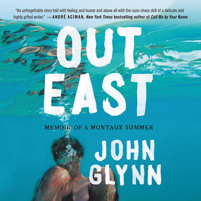 Out East: Memoir of a Montauk Summer - Glynn, John, and Crouch, Michael (Read by)