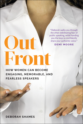 Out Front: How Women Can Become Engaging, Memorable, and Fearless Speakers - Shames, Deborah