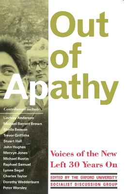 Out of Apathy: Voices of the New Left Thirty Years On: Papers Based on a Conference Organized by the Oxford University Socialist Disc - Oxford University Socialist Discussion G (Editor), and Archer, Robin