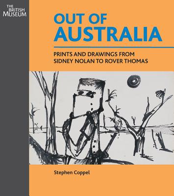 Out of Australia: Prints and Drawings from Sidney Nolan to Rover Thomas - Coppel, Stephen