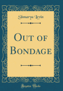 Out of Bondage (Classic Reprint)