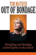 Out of Bondage: Identifying and Breaking Control Spirits in the Church