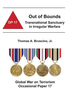 Out of Bounds: Transnational Sanctuary in Irregular Warfare: Global War on Terrorism Occasional Paper 17 - Institute, Combat Studies, and Bruscino, Jr Thomas a