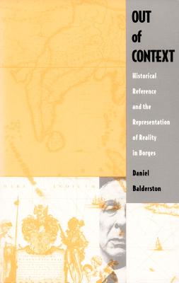 Out of Context: Historical Reference and the Representation of Reality in Borges - Balderston, Daniel